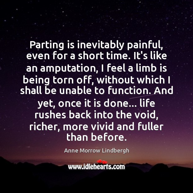 Parting is inevitably painful, even for a short time. It’s like an Anne Morrow Lindbergh Picture Quote