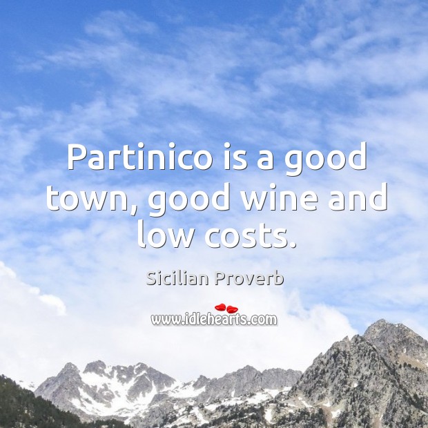 Partinico is a good town, good wine and low costs. Sicilian Proverbs Image