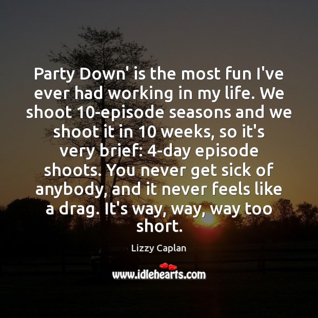 Party Down’ is the most fun I’ve ever had working in my Image