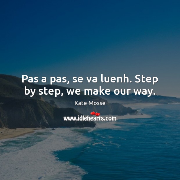 Pas a pas, se va luenh. Step by step, we make our way. Image