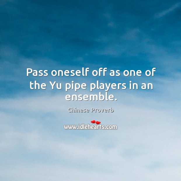 Pass oneself off as one of the yu pipe players in an ensemble. Image