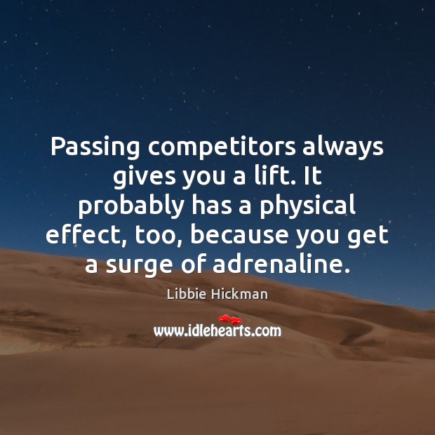 Passing competitors always gives you a lift. It probably has a physical Image