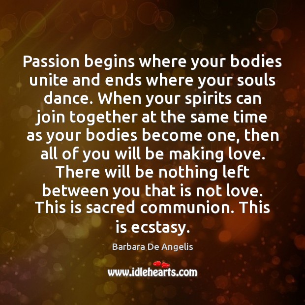 Passion begins where your bodies unite and ends where your souls dance. Passion Quotes Image