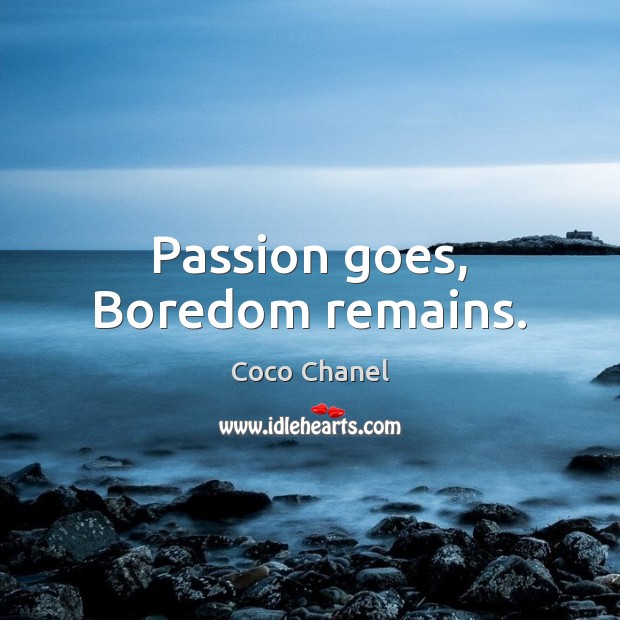 Passion goes, Boredom remains. Image