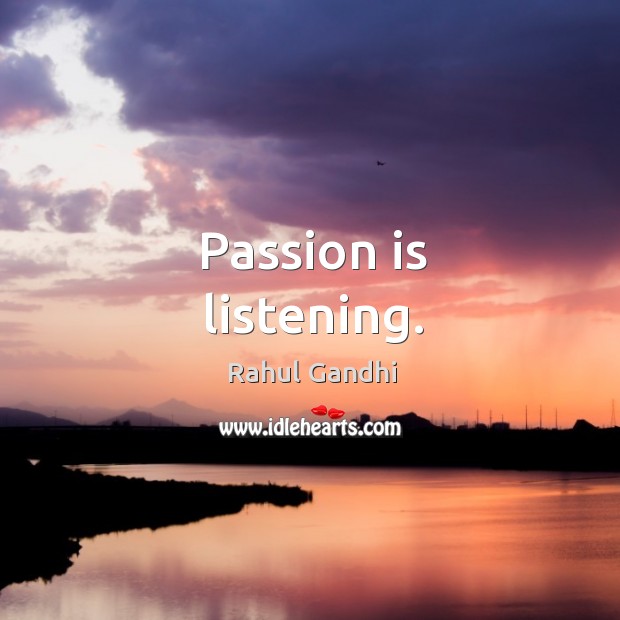 Passion is listening. Image
