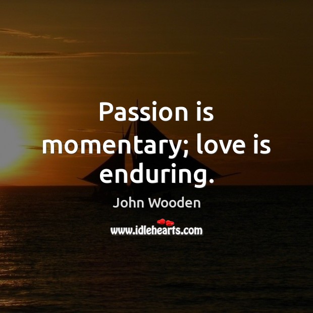 Passion is momentary; love is enduring. Image
