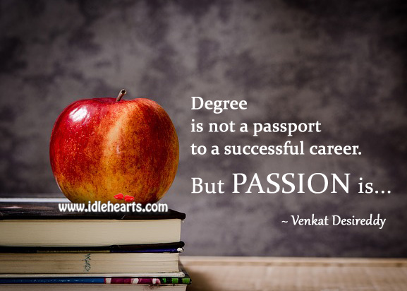 Degree is not a passport to a successful career. Venkat Desireddy Picture Quote