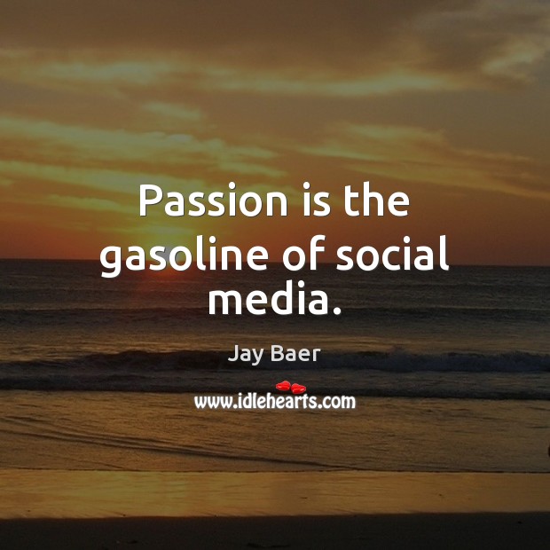Passion is the gasoline of social media. Passion Quotes Image
