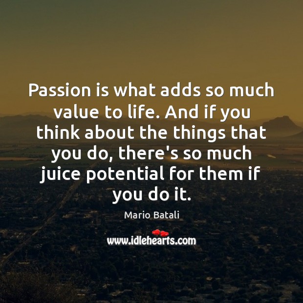 Passion is what adds so much value to life. And if you Image