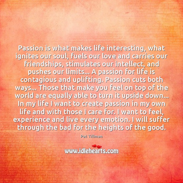 Passion is what makes life interesting, what ignites our soul, fuels our Passion Quotes Image