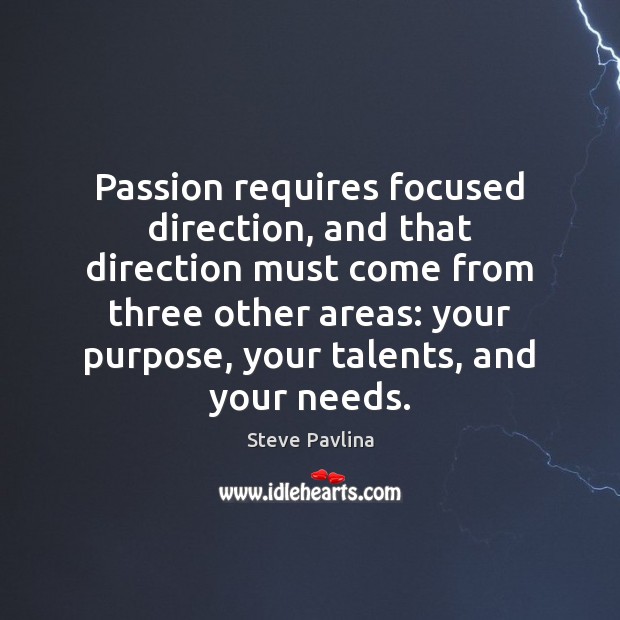 Passion requires focused direction, and that direction must come from three other Steve Pavlina Picture Quote