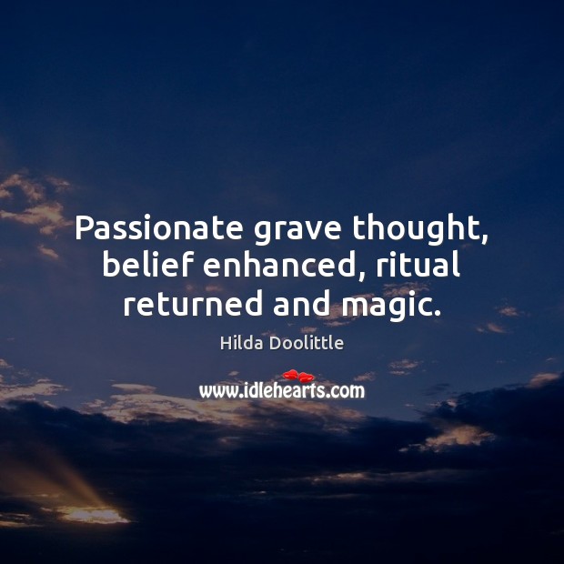 Passionate grave thought, belief enhanced, ritual returned and magic. Image