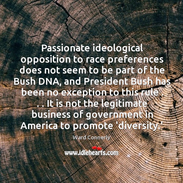 Passionate ideological opposition to race preferences does not seem to be part Ward Connerly Picture Quote