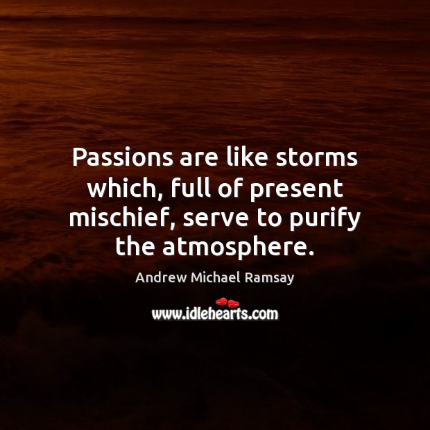 Passions are like storms which, full of present mischief, serve to purify the atmosphere. Image
