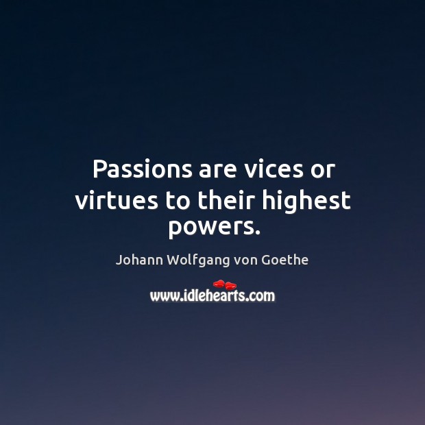 Passions are vices or virtues to their highest powers. Image
