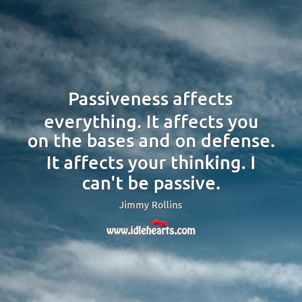 Passiveness affects everything. It affects you on the bases and on defense. Image