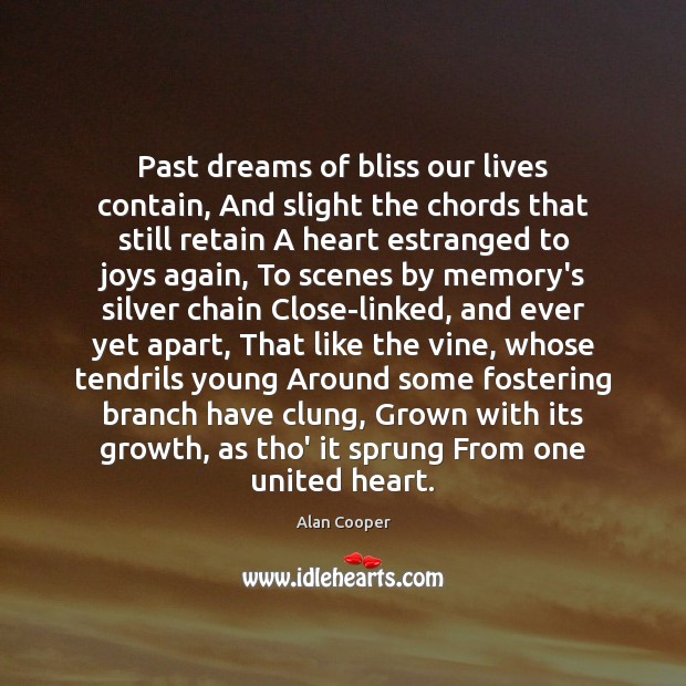 Past dreams of bliss our lives contain, And slight the chords that Alan Cooper Picture Quote