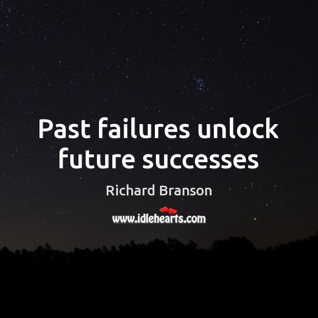 Past failures unlock future successes Richard Branson Picture Quote