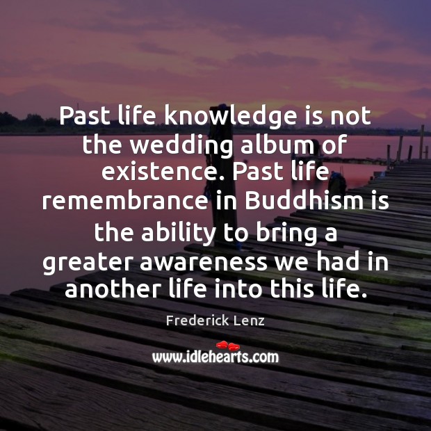 Past life knowledge is not the wedding album of existence. Past life Knowledge Quotes Image