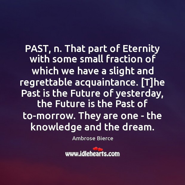 PAST, n. That part of Eternity with some small fraction of which Past Quotes Image