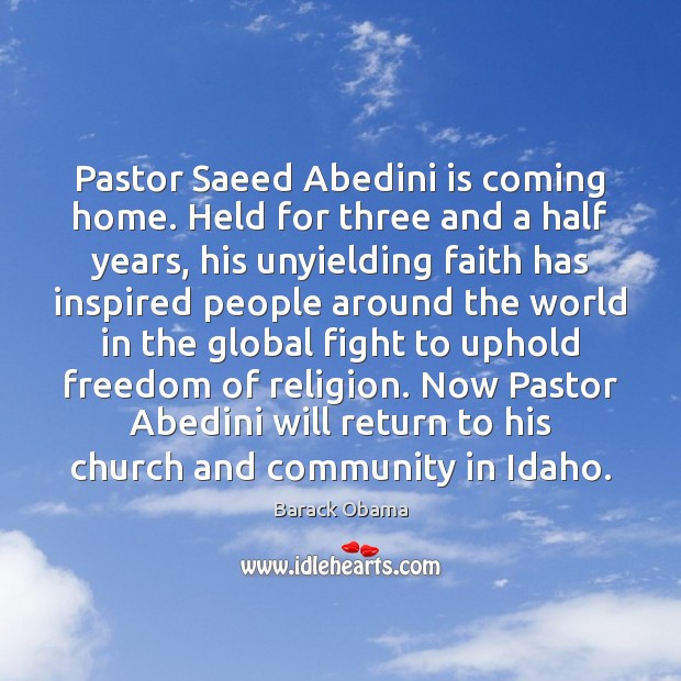 Pastor Saeed Abedini is coming home. Held for three and a half Barack Obama Picture Quote