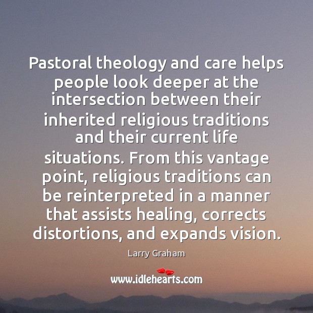 Pastoral theology and care helps people look deeper at the intersection between Larry Graham Picture Quote