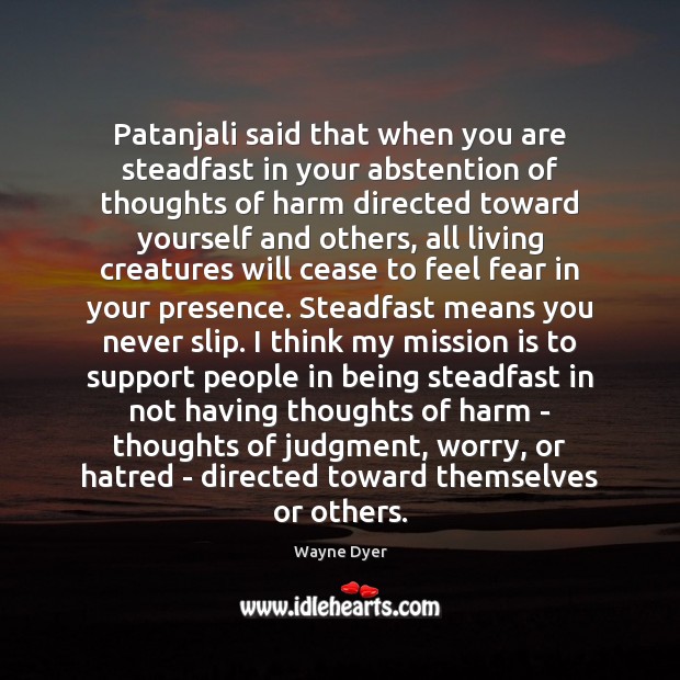 Patanjali said that when you are steadfast in your abstention of thoughts Wayne Dyer Picture Quote