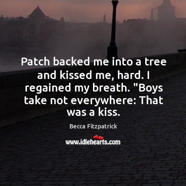 Patch backed me into a tree and kissed me, hard. I regained Image