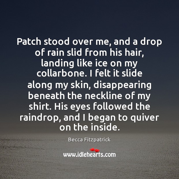 Patch stood over me, and a drop of rain slid from his Becca Fitzpatrick Picture Quote