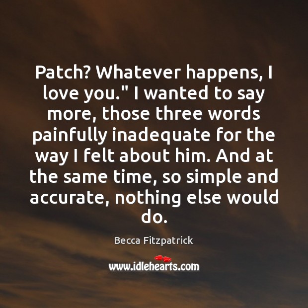 Patch? Whatever happens, I love you.” I wanted to say more, those Image