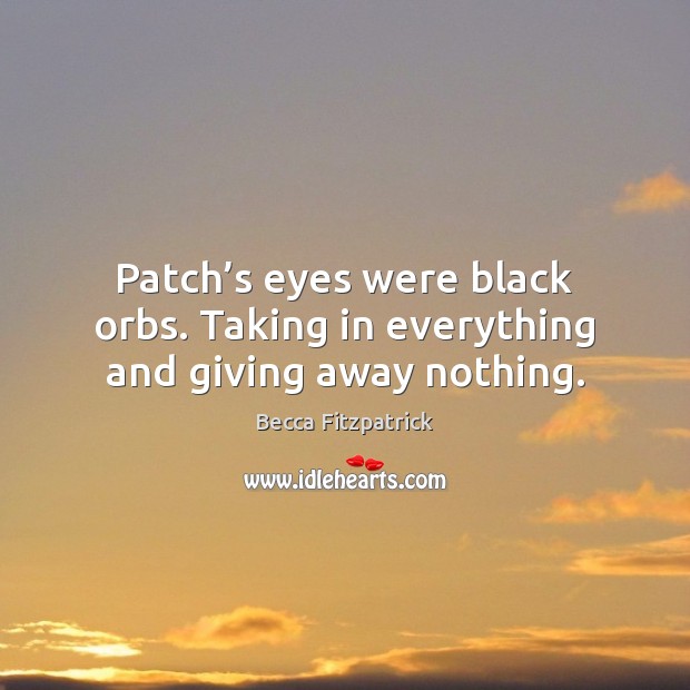Patch’s eyes were black orbs. Taking in everything and giving away nothing. Image