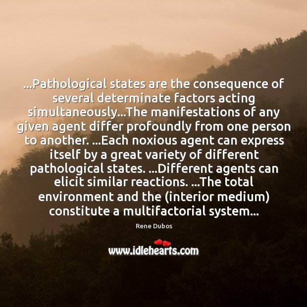…Pathological states are the consequence of several determinate factors acting simultaneously…The Image