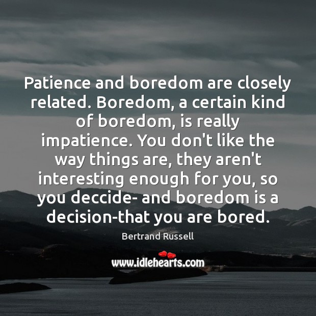 Patience and boredom are closely related. Boredom, a certain kind of boredom, Image