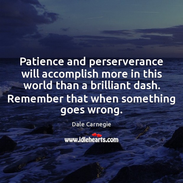 Patience and perserverance will accomplish more in this world than a brilliant Dale Carnegie Picture Quote