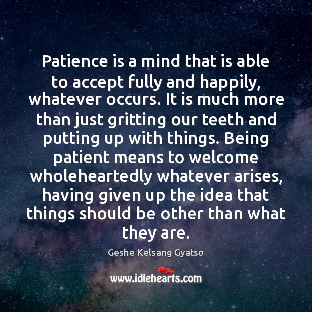 Patience is a mind that is able to accept fully and happily, Patience Quotes Image