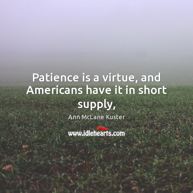 Patience is a virtue, and Americans have it in short supply, Patience Quotes Image