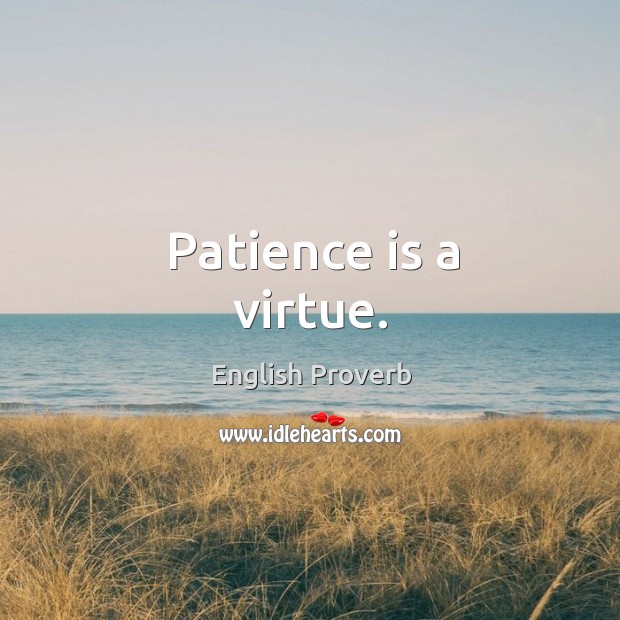Patience is a virtue. Image