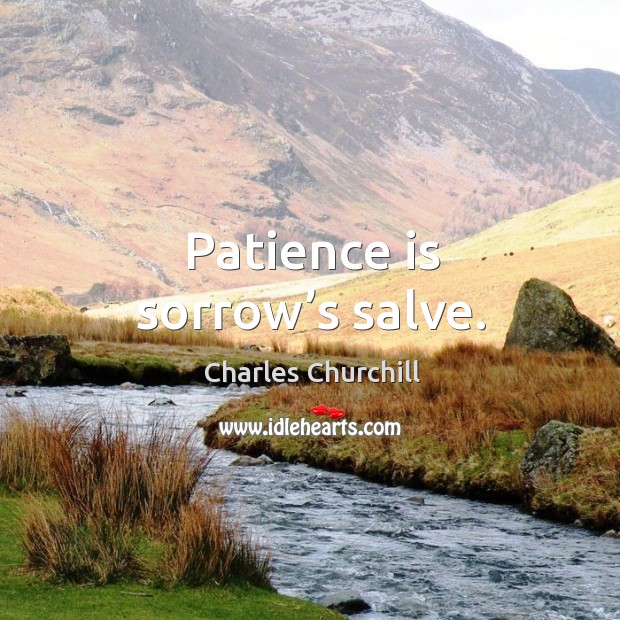 Patience is sorrow’s salve. Patience Quotes Image