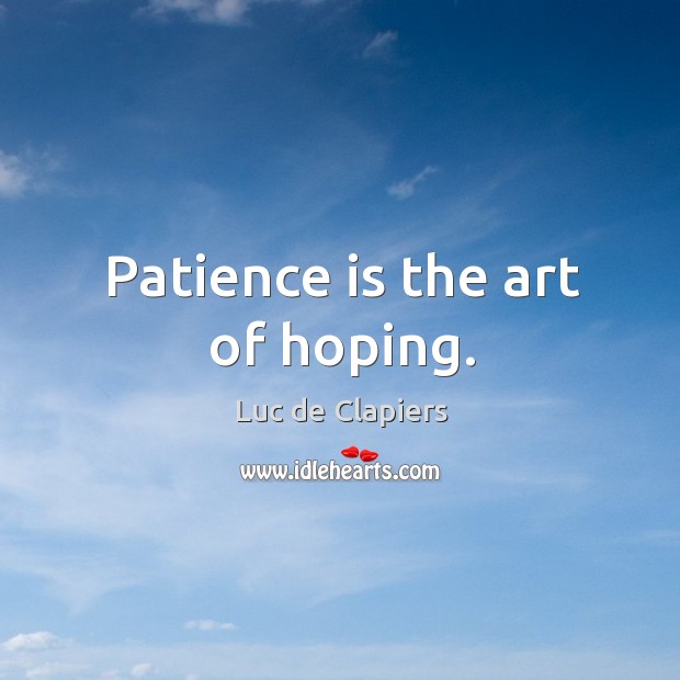 Patience is the art of hoping. Image