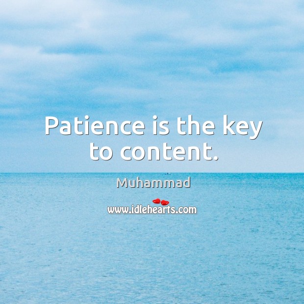 Patience is the key to content. Patience Quotes Image
