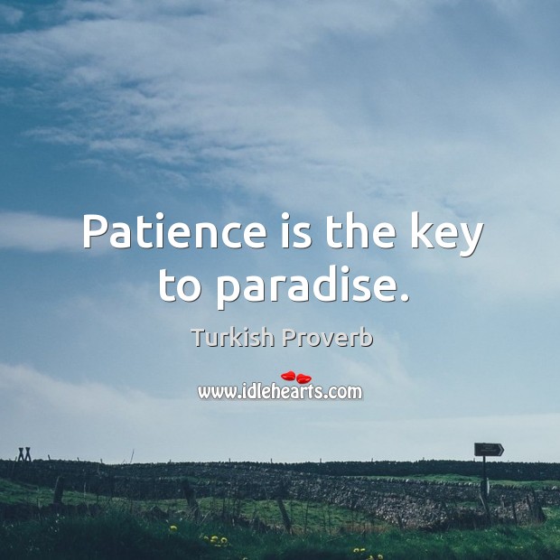 Patience is the key to paradise. Turkish Proverbs Image