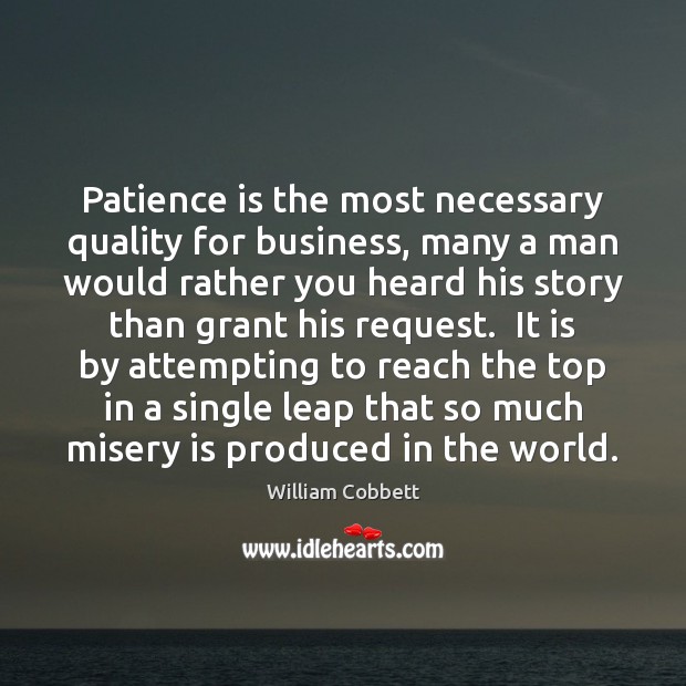 Patience is the most necessary quality for business, many a man would William Cobbett Picture Quote