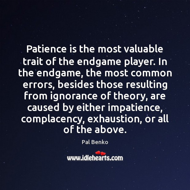 Patience is the most valuable trait of the endgame player. In the Patience Quotes Image