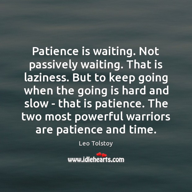 Patience is waiting. Not passively waiting. That is laziness. But to keep Image