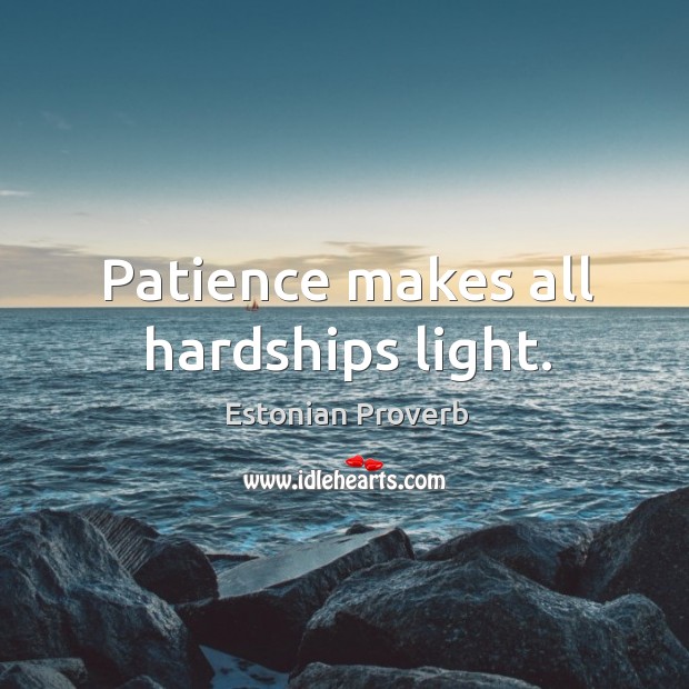 Patience makes all hardships light. Estonian Proverbs Image