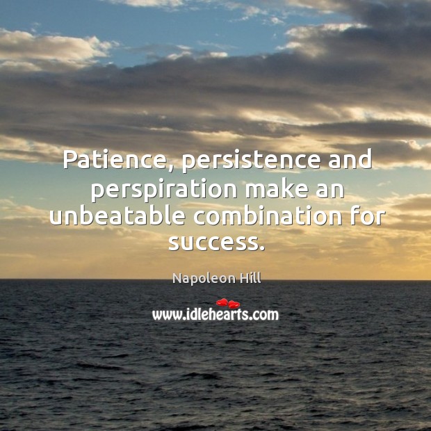 Patience, persistence and perspiration make an unbeatable combination for success. Image