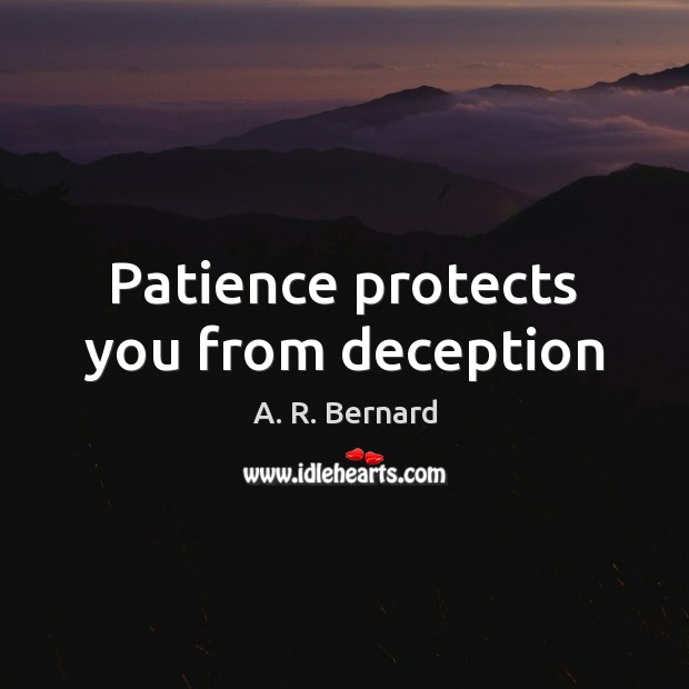 Patience protects you from deception A. R. Bernard Picture Quote