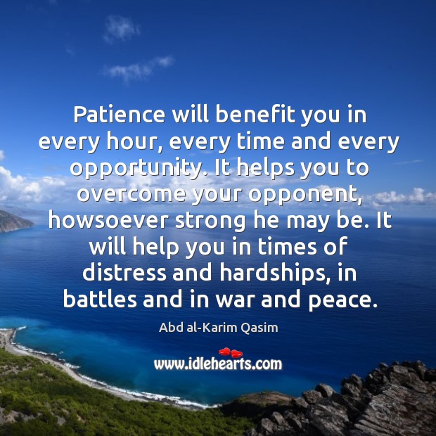 Patience will benefit you in every hour, every time and every opportunity. Image