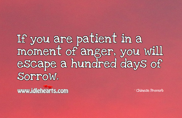 If you are patient in a moment of anger, you will escape a hundred days of sorrow. Chinese Proverbs Image