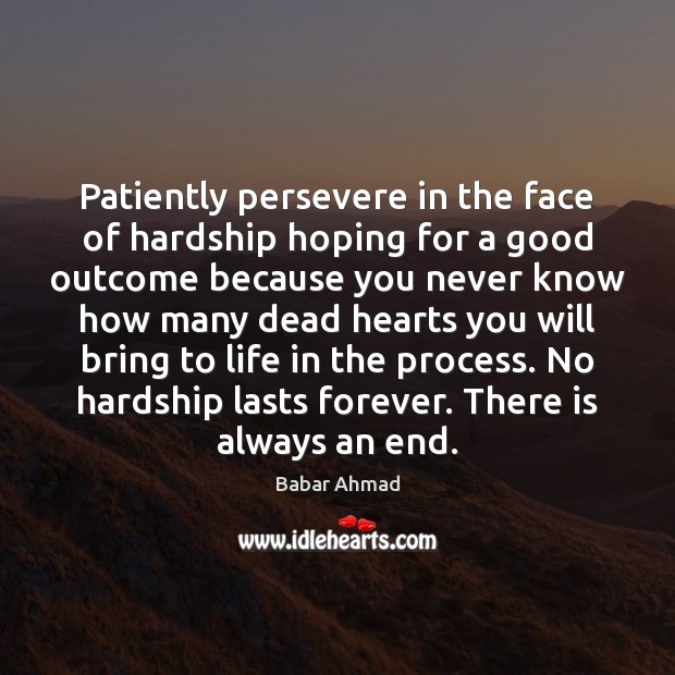 Patiently persevere in the face of hardship hoping for a good outcome Babar Ahmad Picture Quote